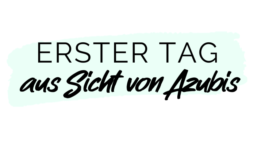 Erster Tag aus Sicht von Azubis