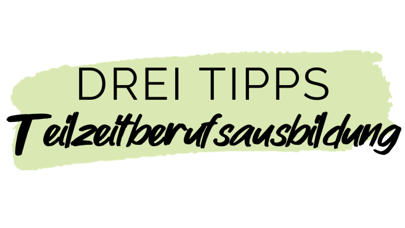3 Tipps Teilzeitberufsausbildung